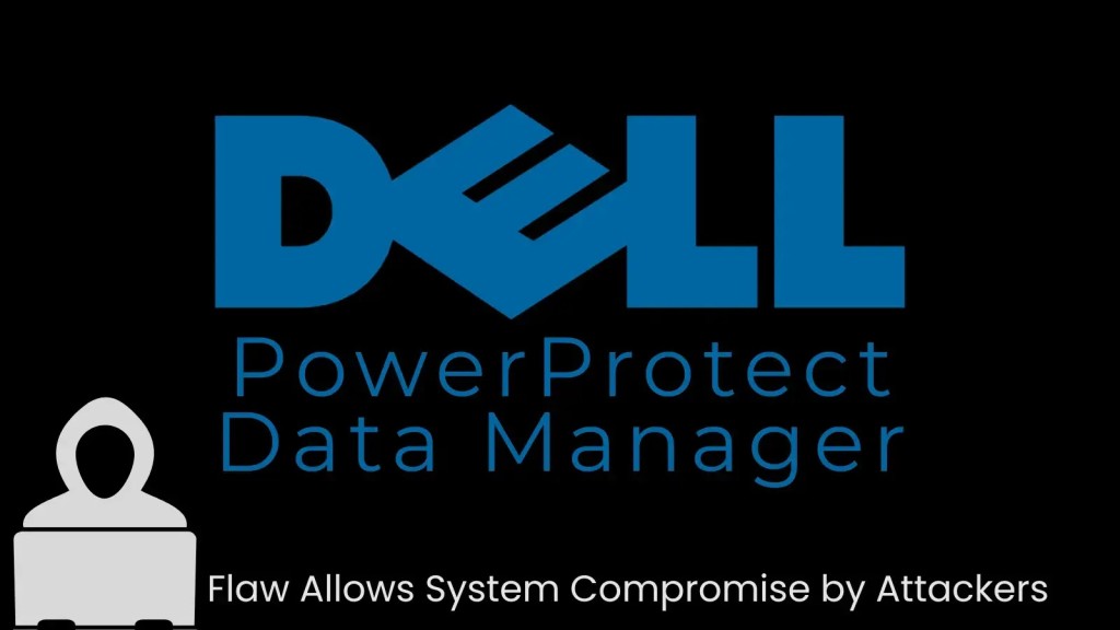 Khẩn cấp: Dell PowerProtect Data Manager lộ nhiều lỗ hổng nghiêm trọng