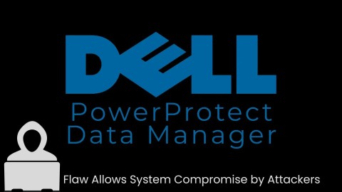 Khẩn cấp: Dell PowerProtect Data Manager lộ nhiều lỗ hổng nghiêm trọng