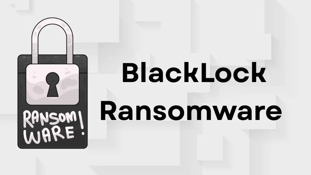 nguy-hiem-ma-doc-ransomware-blacklock-moi-de-doa-mang-nghiem-trong-1024x576-1 Nguy hiểm: Mã độc ransomware BlackLock, mối đe dọa mạng nghiêm trọng