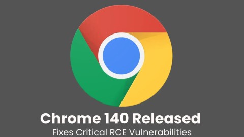 Chrome 140 vá lỗ hổng nghiêm trọng, cập nhật khẩn cấp!
