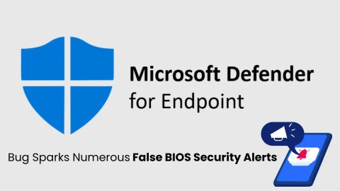 Microsoft Defender for Endpoint: Lỗi Nghiêm Trọng Gây Cảnh Báo BIOS Giả
