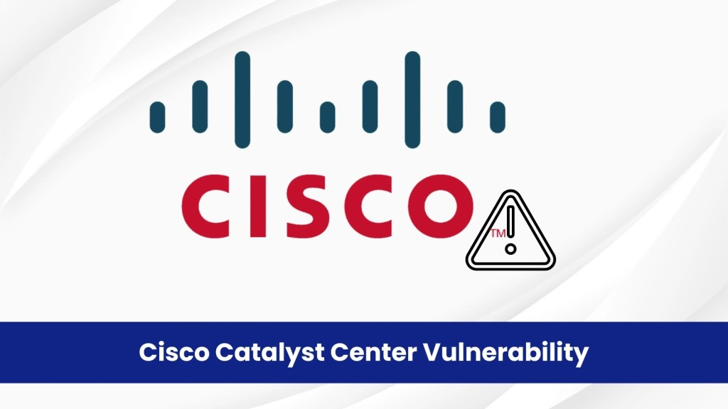 Cảnh báo khẩn: Lỗ hổng CVE Cisco Catalyst Center nghiêm trọng