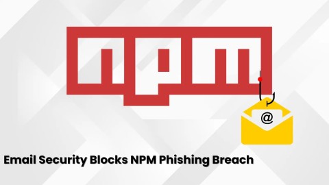Tấn công chuỗi cung ứng NPM: Bảo mật email khẩn cấp