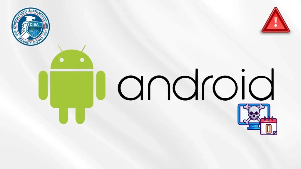 Lỗ hổng Android nguy hiểm: CISA cảnh báo khai thác zero-day nghiêm trọng