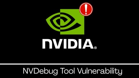 NVDebug NVIDIA: Lỗ hổng CVE nghiêm trọng cần vá ngay