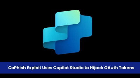 Nghiêm trọng: Tấn công mạng CoPhish từ Copilot Studio