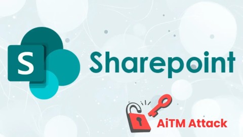 Cảnh báo: Tấn công mạng AiTM nghiêm trọng qua SharePoint