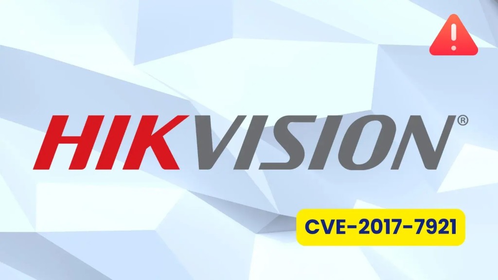 Cảnh báo khẩn cấp: Lỗ hổng CVE Hikvision xâm nhập mạng